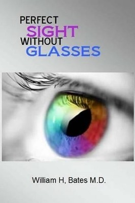 William H Bates M D Perfect Sight Without Glasses (Taschenbuch)