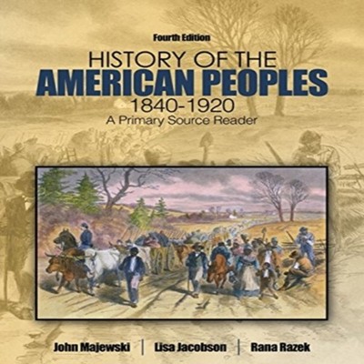 History of the American Peoples 1840-1920 A Primary Source Reader