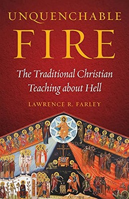 Unauslöschbares Feuer: Die traditionelle christliche Lehre über die Hölle von Lawrence...
