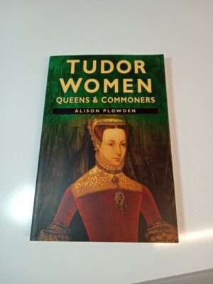 Tudor Women By Alison Plowden