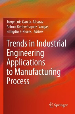 Trends in Industrial Engineering Applications to Manufacturing Process Jorge Lui