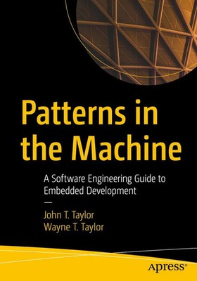 Patterns in the Machine A Software Engineering Guide to Embedded Development xix