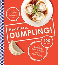 HEY THERE, DUMPLING!: 100 RECIPES FOR DUMPLINGS, BUNS, By Kenny Lao - Ha...