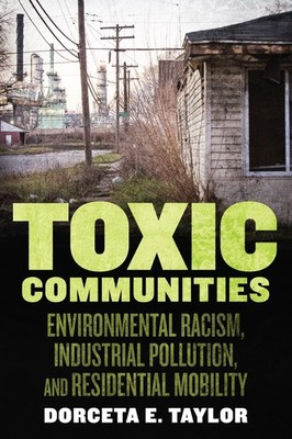 Toxic Communities: Environmental Racism, Industrial Pollution, and Residenti...