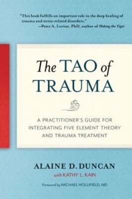 The Tao of Trauma: A Practitioner's Guide for Integrating Five Element Theory