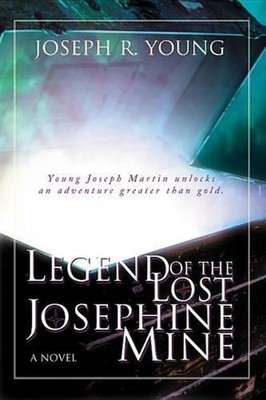Legend of the Lost Josephine Mine: A Fascinating Adventure by Joseph R. Young (E