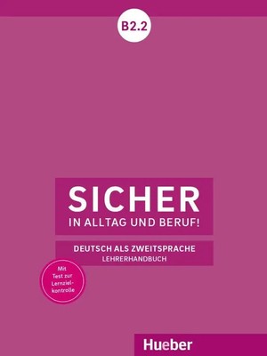 Sicher in Alltag und Beruf! B2.2 Deutsch als Zweitsprache / Lehrerhandbuch Buch