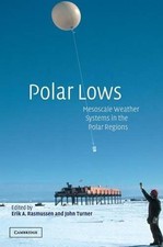 Polar Lows: Mesoscale Weather Systems in the Polar Regions by Erik A. Rasmussen