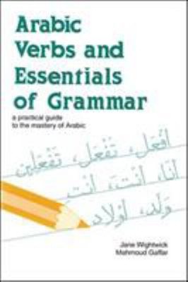 Arabic Verbs and Essentials of Grammar : A Practical Guide to the