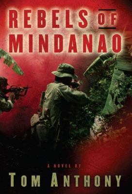 Rebels of Mindanao: A Novel by Tom Anthony