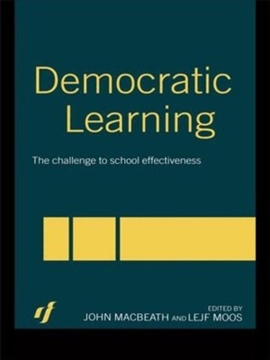 Democratic Learning: The Challenge to School Effectiveness by John MacBeath (Eng