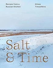 Salt and Time : Recipes from a Russian Kitchen Hardcover Alissa T