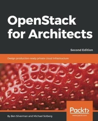 OPENSTACK FOR ARCHITECTS: DESIGN PRODUCTION-READY PRIVATE By Ben Silverman NEW