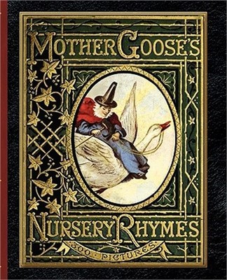 Mother Goose's Nursery Rhymes: A Collection of Alphabets, Rhymes, Tales, and Jin