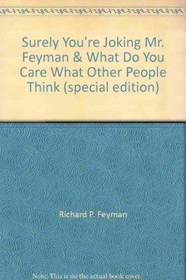 SURELY YOU'RE JOKING, MR. FEYNMAN/WHAT DO YOU CARE WHAT By Richard P Feynman