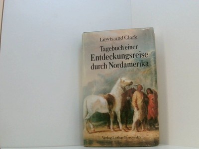 Tagebuch einer Entdeckungsreise durch Nordamerika Meriwether Lewis William Clark