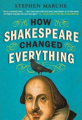 How Shakespeare Changed Everything, Marche, Stephen