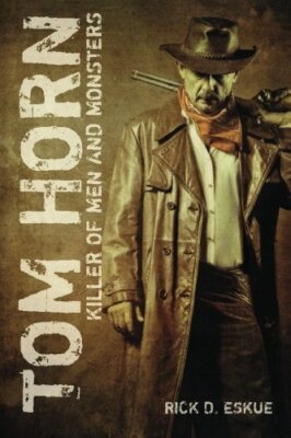 Tom Horn: Killer of Men and Monsters, Eskue 9781460991534 Fast Free Shipping-,