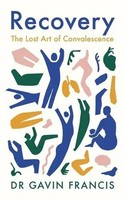 Recovery The Lost Art Of Convalescence Gavin Francis Taschenbuch Englisch 2022