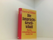 Die Anspruchsgesellschaft : Von den zwiespältigen Träumen unserer Zeit. von d. z