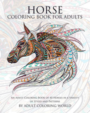Horse Coloring Book for Adults: an Adult Coloring Book of 40 Horses in a Variet