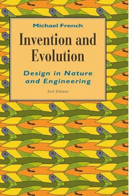 Invention and Evolution: Design in Nature and Engi by French, Michael 0521469112