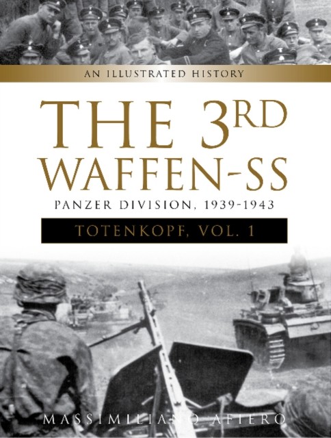 The 3rd Waffen-SS Panzer Division ""Totenkopf,"" 1939-1943 by Massimiliano Afiero