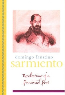 Domingo Faustino Sarmiento Recollection of a Provincial Past (Taschenbuch)
