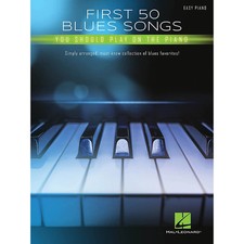 First 50 Blues Songs You Should Play on the Piano Easy Piano Songbook