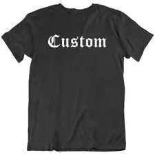 Custom Old English Personalized Font Text T-Shirt Tee Gift New