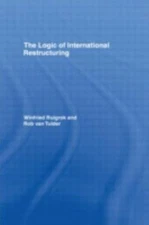 Logic of International Restructuring, Hardcover by Ruigrok, Winfried; Tulder,...