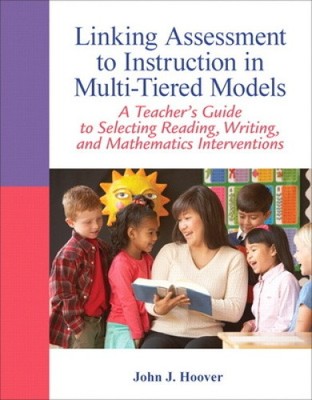 Linking Assessment to Instruction in Multi-Tiered Models: A Teacher's Guide to