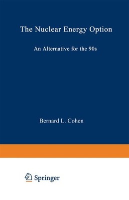 The Nuclear Energy Option: An Alternative for the 90s - Cohen, Bernard Leona...