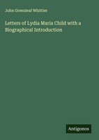 John Greenleaf Whittier | Letters Of Lydia Maria Child With A Biographical...