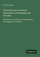 Recherches Sur La Structure Anatomique Et Histologique Des Cestodes Fritz Zschok