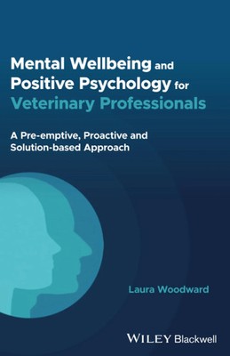 Mental Wellbeing and Positive Psychology for Veterinary Professionals