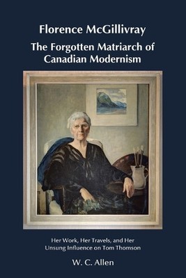 W C Allen W. C. Florence McGillivray The Forgotten Matriarch of Cana (Paperback)