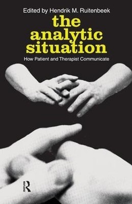 The Analytic Situation: How Patient and Therapist Communicate by Hendrik M. Ruit