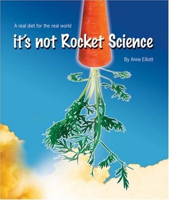 It's Not Rocket Science: A Real Diet for the Real World,Anne Ell