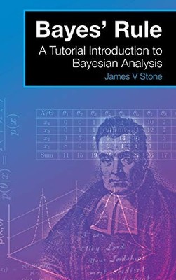 Bayes' Rule: A Tutorial Introduction..., Stone, James V