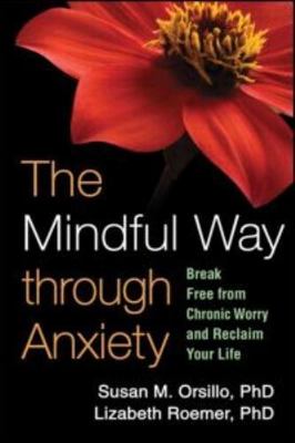 The Mindful Way through Anxiety: Brea- paperback, Susan M Orsillo, 9781606234648
