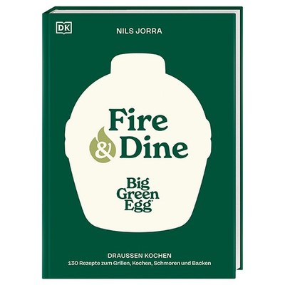 Big Green Egg Grillbuch ''Fire & Dine - Draußen Kochen'' von Nils Jorra