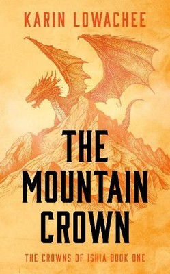 The Mountain Crown by Karin Lowachee - 9781837862399