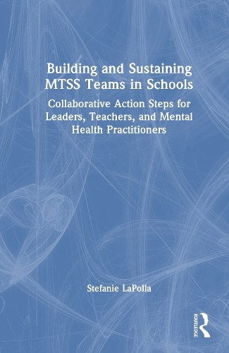 Building and Sustaining MTSS Teams in Schools by Stefanie LaP... - 9781032518503