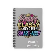 Sassy, Classy  Smart-Assy Spiral Notebook   Funny Feminine Journal