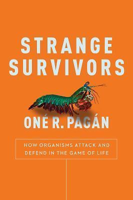 Strange Survivors: How Organisms Attack and Defend in the Game of Life, Pagan, O