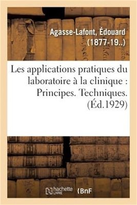Les Applications Pratiques Du Laboratoire � La Clinique:: Principes. Techniques.