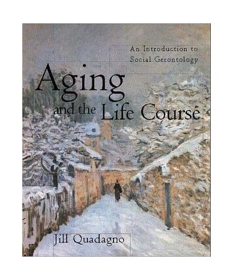 Aging and the Life Course: An Introduction to Social Gerontology, Quadagno, Jill