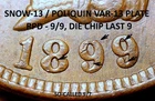 1899 Indian Head Cent - AU++ SNOW-13 / POLIQUIN PLATE, RPD, DIE CHIP (K916)