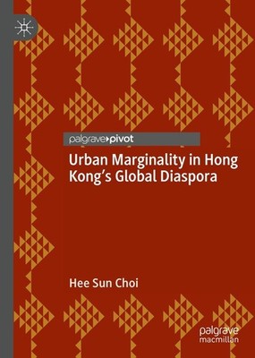 Urban Marginality in Hong Kong's Global Diaspora Hee Sun Choi